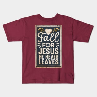 Fall For Jesus He Never Leaves Thanksgiving Kids T-Shirt